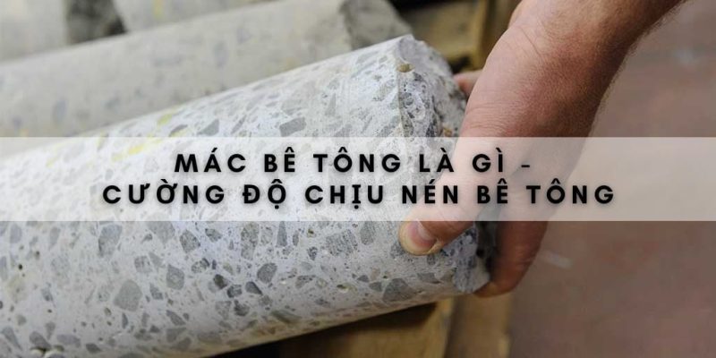 Độ nén của bê tông( hay còn gọi MAC bê tông)